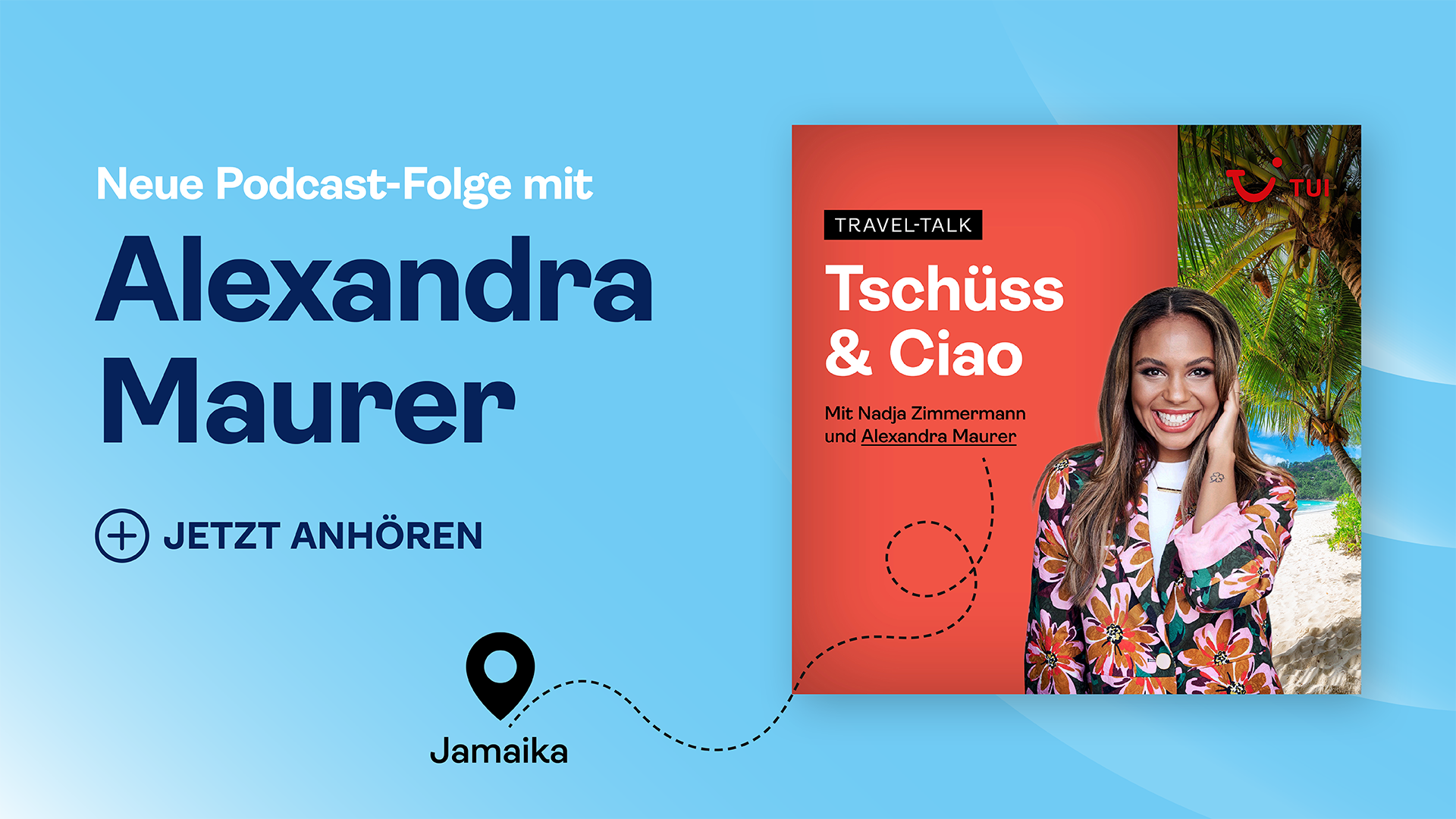 Podcast mit Moderatorin Alexandra Maurer zu Jamaika Der TUI Podcast Tschüss & Ciao mit Gast Alexandra Maurer zu Jamaika.